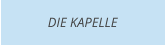 DIE KAPELLE