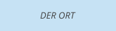 DER ORT