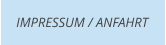 IMPRESSUM / ANFAHRT