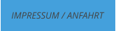 IMPRESSUM / ANFAHRT